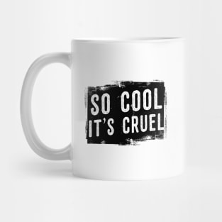 So cool it's cruel Mug